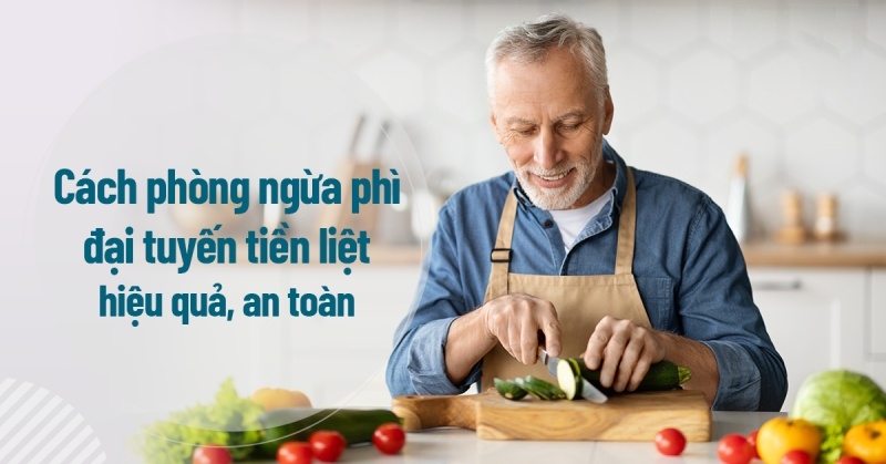9 cách phòng ngừa phì đại tiền liệt tuyến ở nam giới hiệu quả