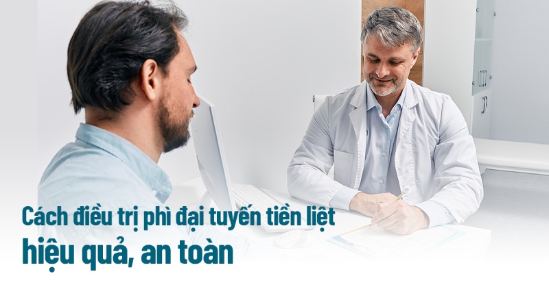 12+ cách điều trị phì đại tiền liệt tuyến được bệnh viện áp dụng
