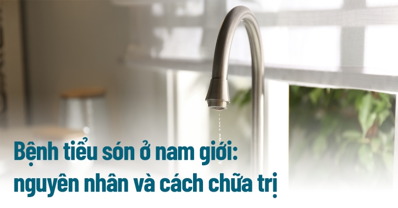 23+ nguyên nhân bị tiểu són ở nam giới và cách chữa trị