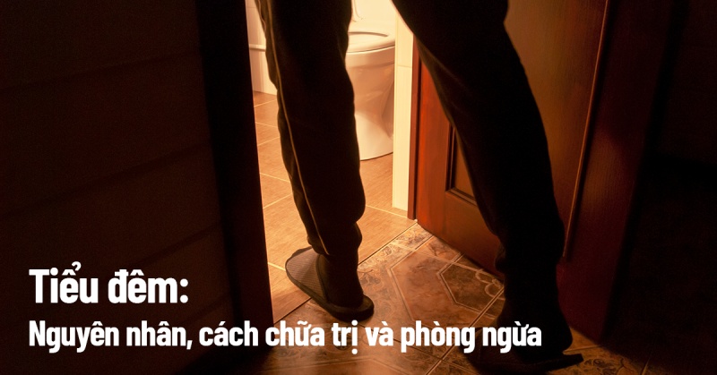 9 nguyên nhân đi tiểu đêm: Triệu chứng và cách phòng ngừa bệnh
