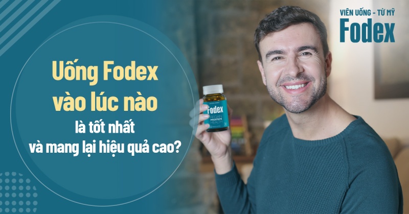 Uống Fodex vào lúc nào là tốt nhất