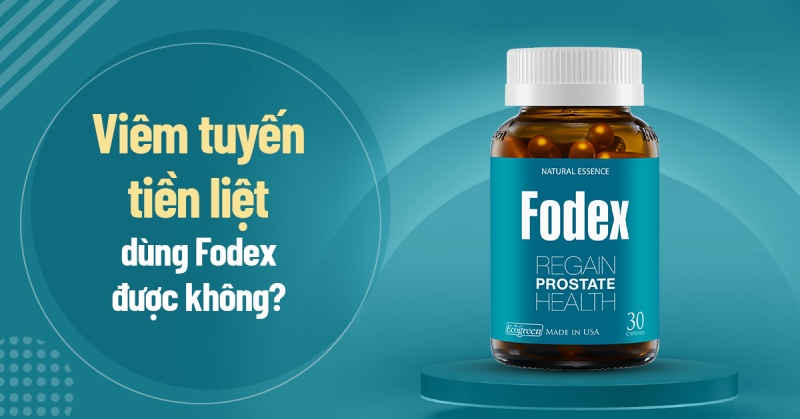 Viêm tuyến tiền liệt dùng Fodex được không