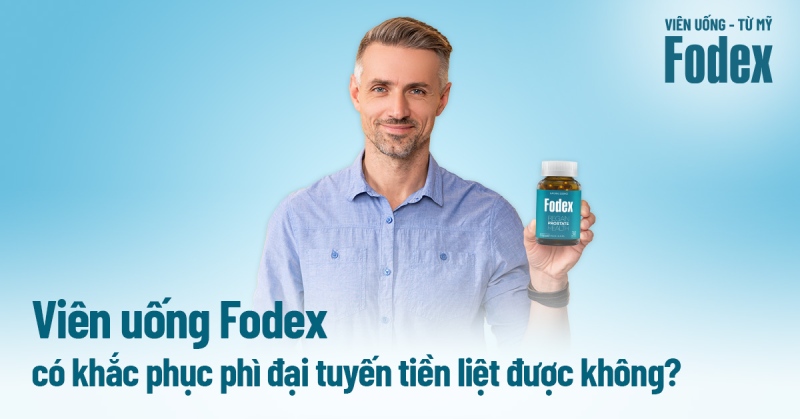 Viên uống Fodex có khắc phục phì đại tuyến tiền liệt được không