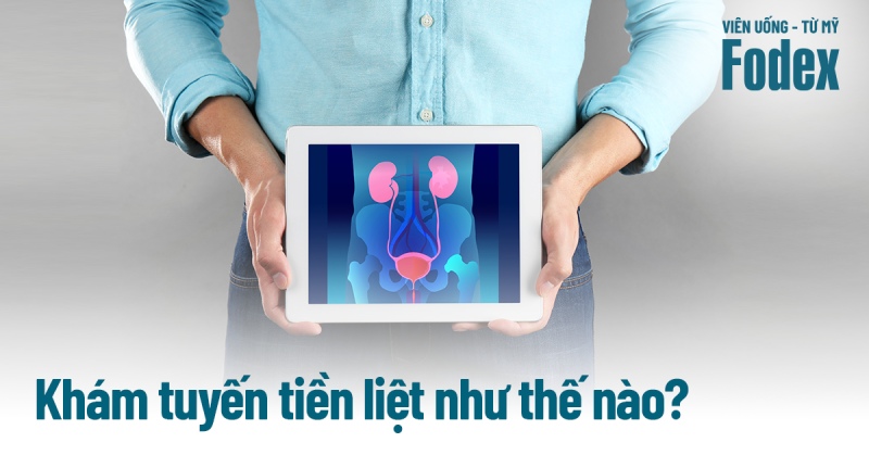 Cách khám tuyến tiền liệt như thế nào? Phương pháp nào được áp dụng?