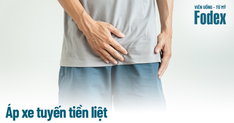 Áp xe tuyến tiền liệt: Dấu hiệu, nguyên nhân và biến chứng nguy hiểm