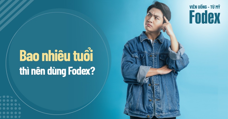 bao nhiêu tuổi thì nên dùng fodex