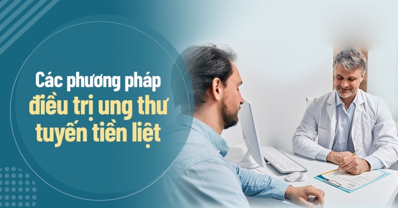 6 phương pháp điều trị ung thư tuyến tiền liệt được bác sĩ áp dụng