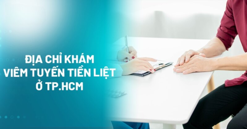 5 địa chỉ khám viêm tuyến tiền liệt ở TPHCM tốt và uy tín hàng đầu
