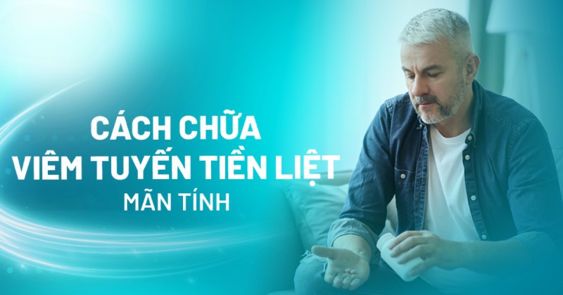 cách chữa viêm tuyến tiền liệt mãn tính