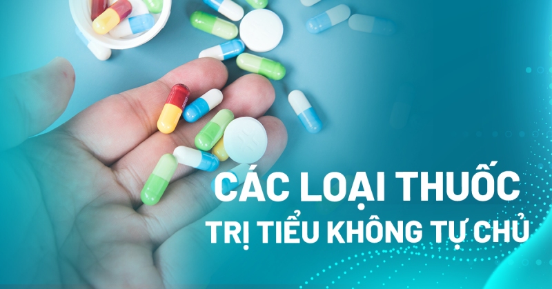 8 loại thuốc trị tiểu không tự chủ an toàn