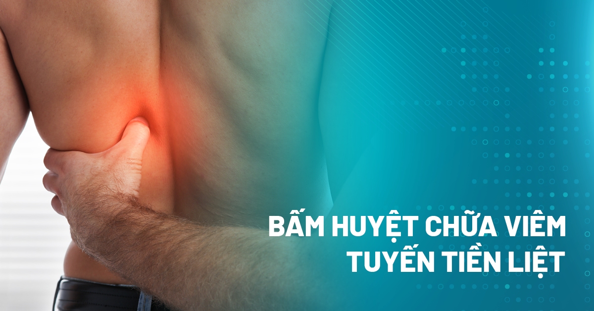 bấm huyệt chữa viêm tuyến tiền liệt 