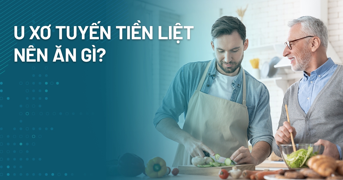 Bệnh nhân u xơ tiền liệt tuyến nên ăn gì?