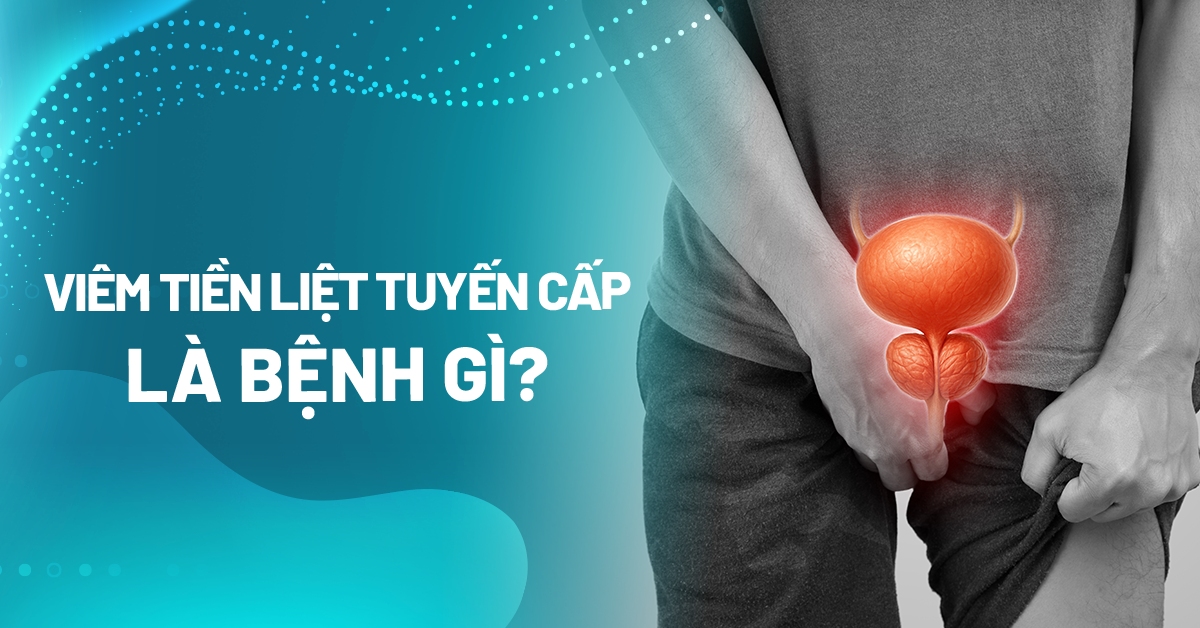 Diễn biến bệnh viêm tiền liệt tuyến cấp do nhiễm khuẩn