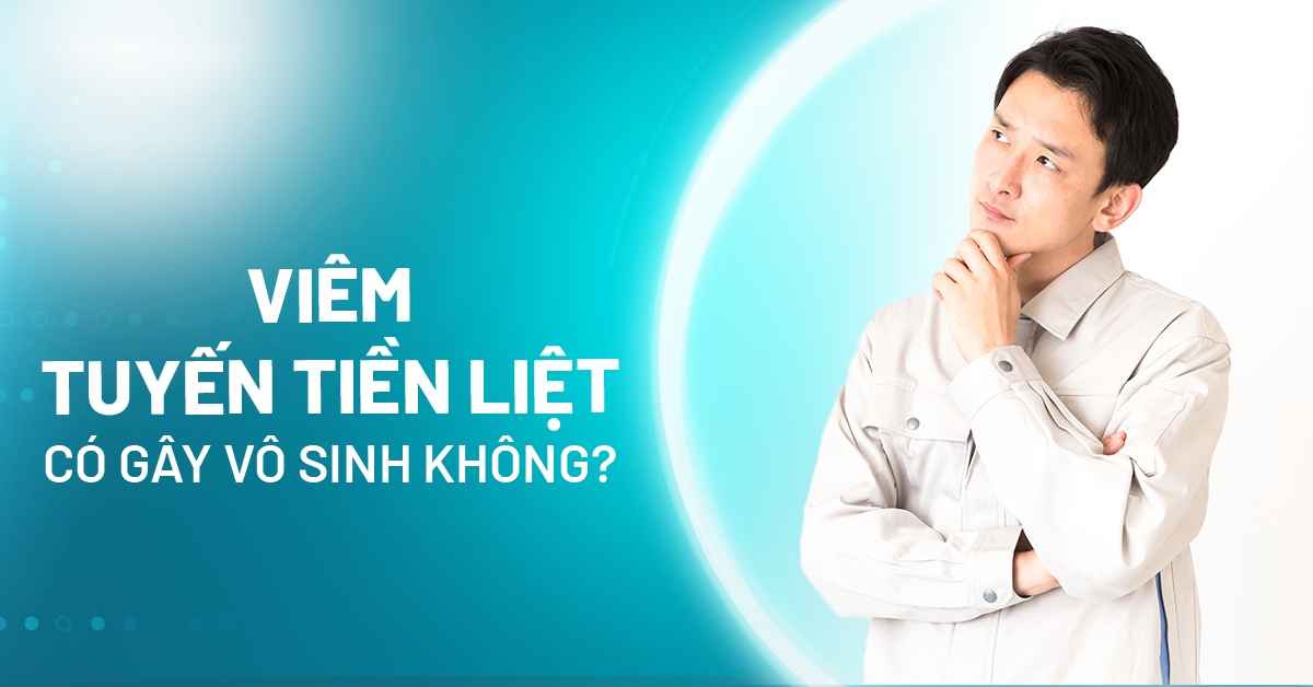 Viêm tuyến tiền liệt có gây vô sinh không? Còn khả năng có con?
