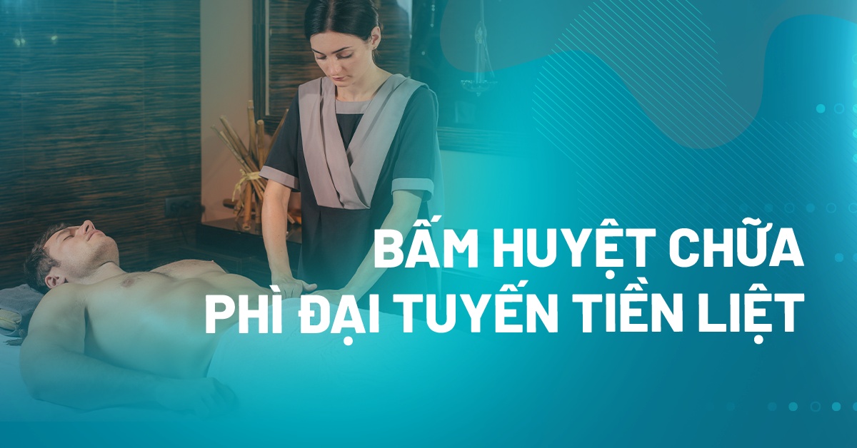 Hướng dẫn bấm huyệt chữa phì đại tuyến tiền liệt